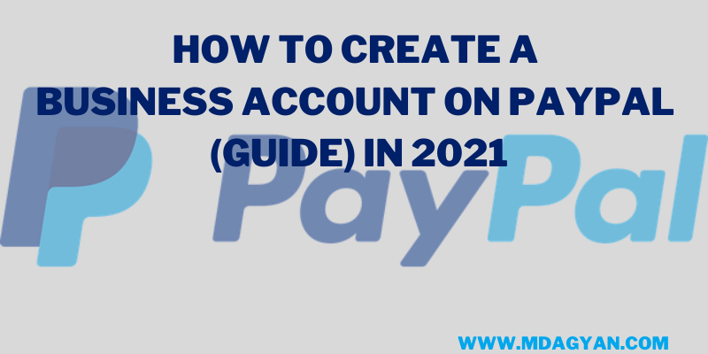 How to Create a Business Account on PayPal (Guide) in 2021